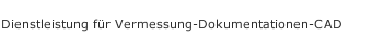 Dienstleistung für Vermessung-Dokumentationen-CAD 